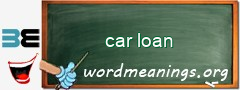 WordMeaning blackboard for car loan